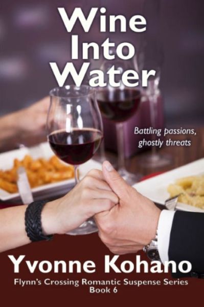 Cover for Yvonne Kohano · Wine Into Water: Flynn's Crossing Romantic Suspense Series Book 6 - Flynn's Crossing (Paperback Book) (2015)