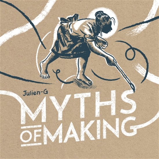 Cover for Julien-G · Myths of Making (Hardcover Book) (2024)