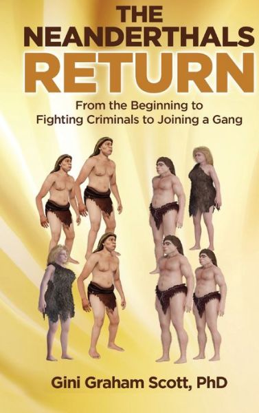 Cover for Gini Graham Scott · The Neanderthals Return : From the Beginning to Fighting Criminals to Joining a Gang (Gebundenes Buch) (2019)