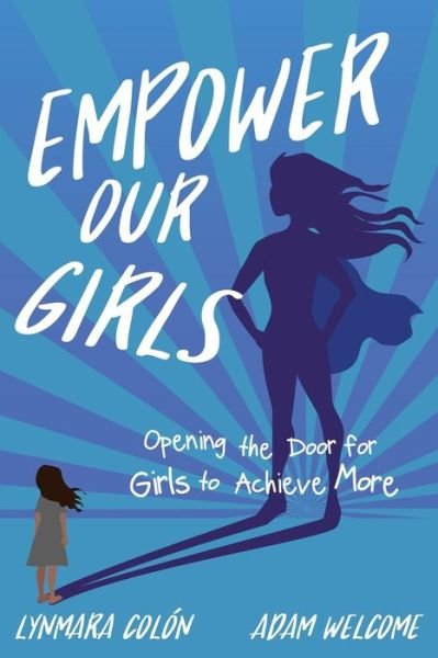 Cover for Lynmara Colon · Empower Our Girls: Opening the Door for Girls to Achieve More (Paperback Book) (2019)