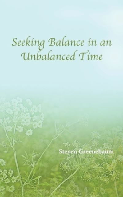 Cover for Steven Greenebaum · Seeking Balance in an Unbalanced Time (Pocketbok) (2020)