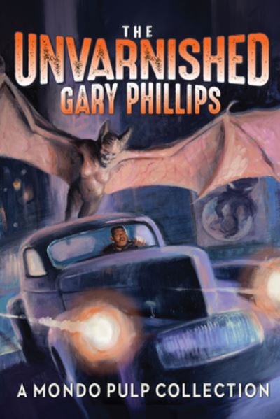 Cover for Gary Phillips · The Unvarnished Gary Phillips: A Mondo Pulp Collection (Paperback Bog) (2023)