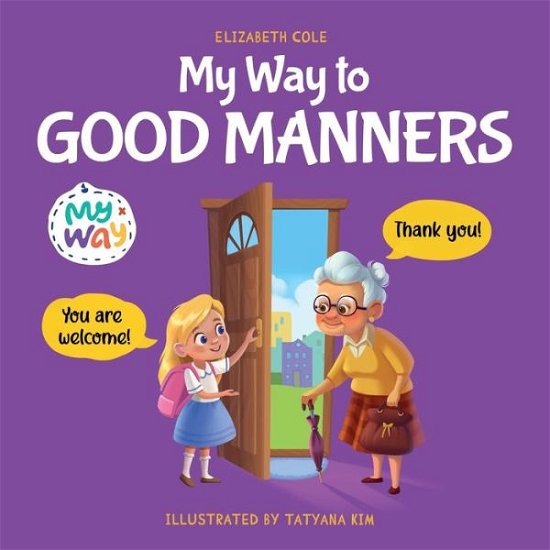 Cover for Elizabeth Cole · My Way to Good Manners: Kids Book about Manners, Etiquette and Behavior that Teaches Children Social Skills, Respect and Kindness, Ages 3 to 10 - My Way: Social Emotional Books for Kids (Paperback Book) (2023)