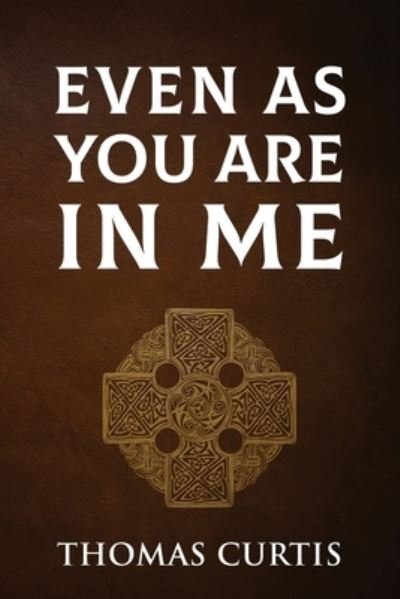 Cover for Thomas Curtis · Even As You Are In Me (Pocketbok) (2020)