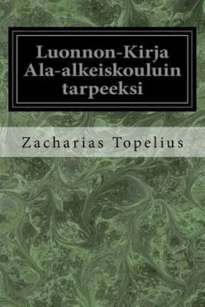 Cover for Zacharias Topelius · Luonnon-Kirja ALA-Alkeiskouluin Tarpeeksi (Paperback Book) (2017)