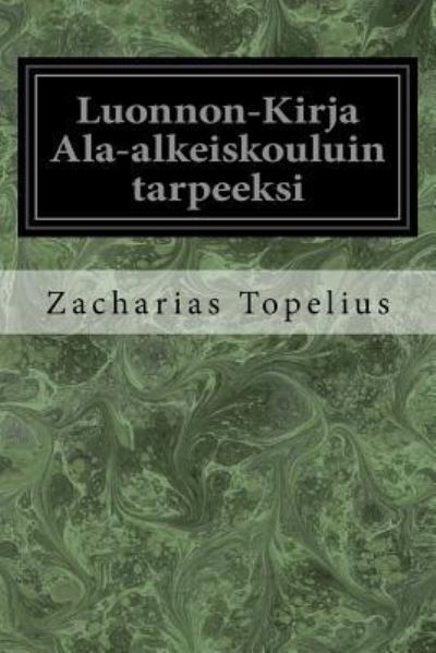 Luonnon-Kirja ALA-Alkeiskouluin Tarpeeksi - Zacharias Topelius - Books - Createspace Independent Publishing Platf - 9781977806369 - September 30, 2017
