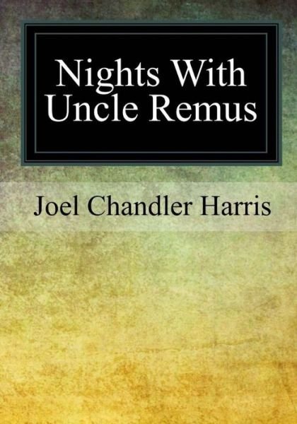 Nights With Uncle Remus - Joel Chandler Harris - Böcker - Createspace Independent Publishing Platf - 9781978474369 - 7 november 2017