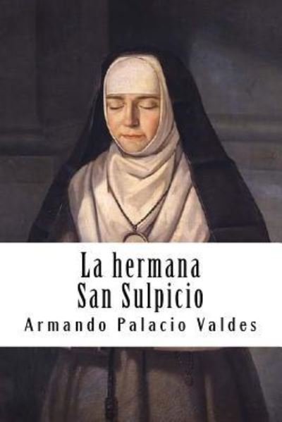 La hermana San Sulpicio - Armando Palacio Valdes - Książki - Createspace Independent Publishing Platf - 9781987566369 - 5 kwietnia 2018