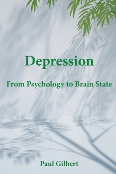 Depression: From Psychology to Brain State - Paul Gilbert - Boeken - Annwyn House - 9781999868369 - 27 december 2021