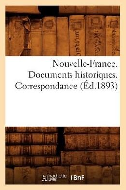 Cover for Hachette Livre · Nouvelle-france. Documents Historiques. Correspondance (1893) (Pocketbok) (2012)