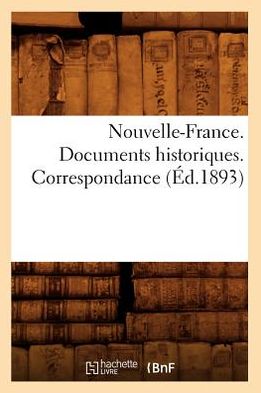 Cover for Hachette Livre · Nouvelle-france. Documents Historiques. Correspondance (1893) (Paperback Book) (2012)