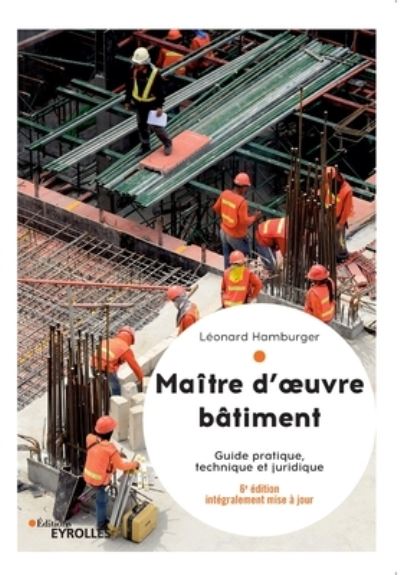 Maitre d'oeuvre batiment: Guide pratique, technique et juridique - Leonard Hamburger - Books - Eyrolles Group - 9782212678369 - 2018