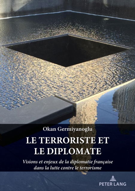 Cover for Germiyanoglu Okan Germiyanoglu · Le terroriste et le diplomate : Visions et enjeux de la diplomatie francaise dans la lutte contre le terrorisme (Pocketbok) (2024)
