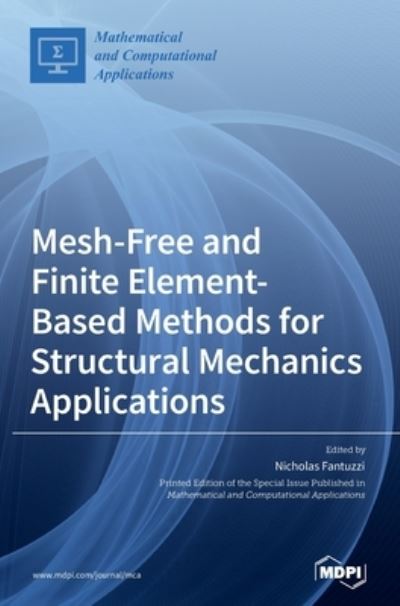 Mesh-Free and Finite Element-Based Methods for Structural Mechanics Applications - Nicholas Fantuzzi - Books - MDPI AG - 9783036501369 - January 27, 2021