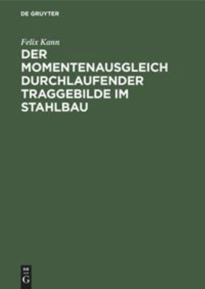 Cover for Felix Kann · Momentenausgleich Durchlaufender Traggebilde Im Stahlbau (Book) (1932)