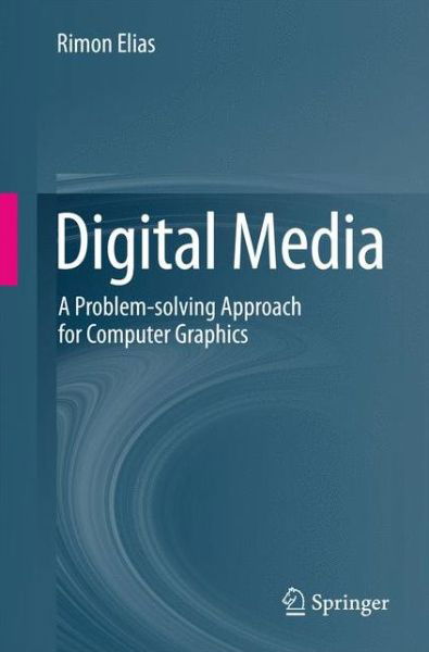 Cover for Rimon Elias · Digital Media: A Problem-solving Approach for Computer Graphics (Paperback Book) (2014)