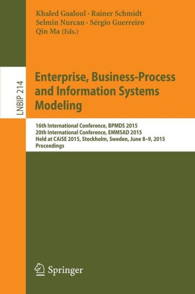 Cover for Khaled Gaaloul · Enterprise, Business-Process and Information Systems Modeling: 16th International Conference, BPMDS 2015, 20th International Conference, EMMSAD 2015, Held at CAiSE 2015, Stockholm, Sweden, June 8-9, 2015, Proceedings - Lecture Notes in Business Informatio (Paperback Book) [2015 edition] (2015)