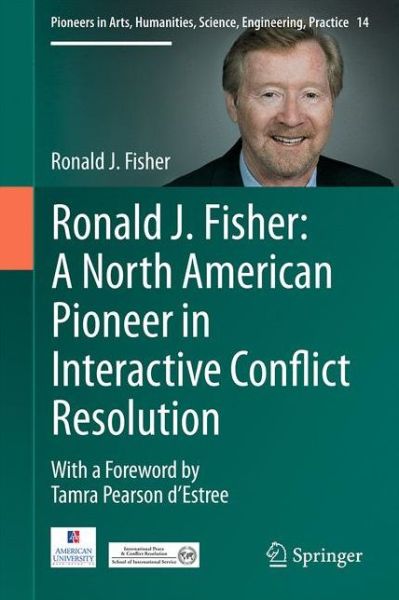 Ronald J. Fisher · Ronald J. Fisher: A North American Pioneer in Interactive Conflict Resolution - Pioneers in Arts, Humanities, Science, Engineering, Practice (Hardcover Book) [1st ed. 2016 edition] (2016)