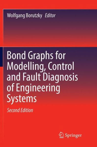 Bond Graphs for Modelling, Control and Fault Diagnosis of Engineering Systems (Paperback Book) [Softcover reprint of the original 2nd ed. 2017 edition] (2018)