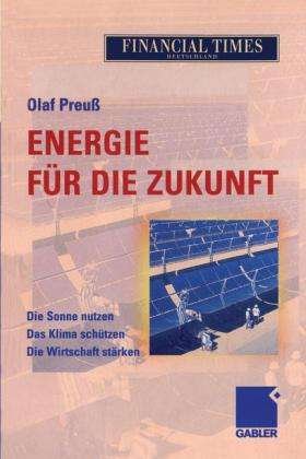 Energie fur die Zukunft: Die Sonne nutzen Das Klima schutzen Die Wirtschaft starken - Olaf Preu - Books - Gabler Verlag - 9783322822369 - July 23, 2012