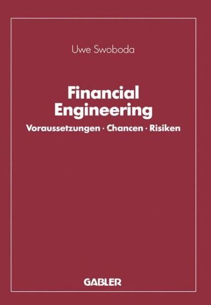 Cover for Uwe C Swoboda · Financial Engineering: Voraussetzungen - Chancen - Risiken (Taschenbuch) [Softcover Reprint of the Original 1st 1992 edition] (1992)