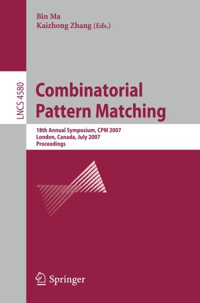 Cover for Bin Ma · Combinatorial Pattern Matching: 18th Annual Symposium, CPM 2007, London, Canada, July 9-11, 2007,     Proceedings - Lecture Notes in Computer Science (Paperback Book) [2007 edition] (2007)