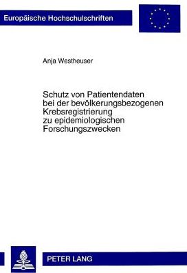 Cover for Anja Westheuser · Schutz Von Patientendaten Bei Der Bevoelkerungsbezogenen Krebsregistrierung Zu Epidemiologischen Forschungszwecken - Europaeische Hochschulschriften Recht (Paperback Book) (1999)
