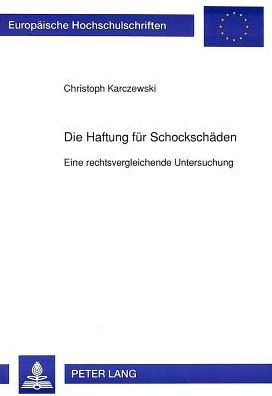 Cover for Karczewski Christoph Karczewski · Die Haftung fuer Schockschaeden: Eine rechtsvergleichende Untersuchung (Paperback Book) (1992)