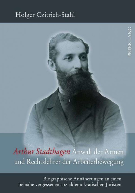 Cover for Holger Czitrich-Stahl · Arthur Stadthagen - Anwalt Der Armen Und Rechtslehrer Der Arbeiterbewegung: Biographische Annaeherungen an Einen Beinahe Vergessenen Sozialdemokratischen Juristen (Gebundenes Buch) [German edition] (2011)