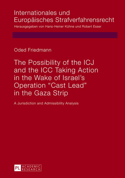 The Possibility of the ICJ and the ICC Taking Action in the Wake of Israel's Operation "Cast Lead" in the Gaza Strip: A Jurisdiction and Admissibility Analysis - Internationales und Europaeisches Strafverfahrensrecht - Oded Friedmann - Books - Peter Lang AG - 9783631629369 - June 27, 2013