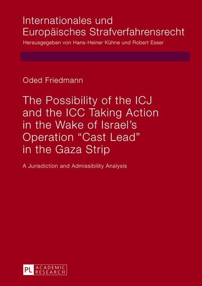 Cover for Oded Friedmann · The Possibility of the ICJ and the ICC Taking Action in the Wake of Israel's Operation &quot;Cast Lead&quot; in the Gaza Strip: A Jurisdiction and Admissibility Analysis - Internationales und Europaeisches Strafverfahrensrecht (Hardcover Book) [New edition] (2013)