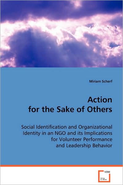 Cover for Miriam Scherf · Action for the Sake of Others: Social Identification and Organizational Identity Inan Ngo and Its Implications for Volunteer Performanceand Leadership Behavior (Paperback Book) (2008)