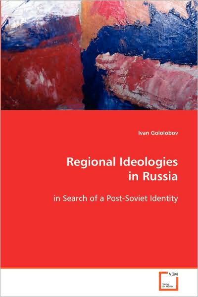 Cover for Ivan Gololobov · Regional Ideologies in Russia: in Search of a Post-soviet Identity (Paperback Book) (2008)