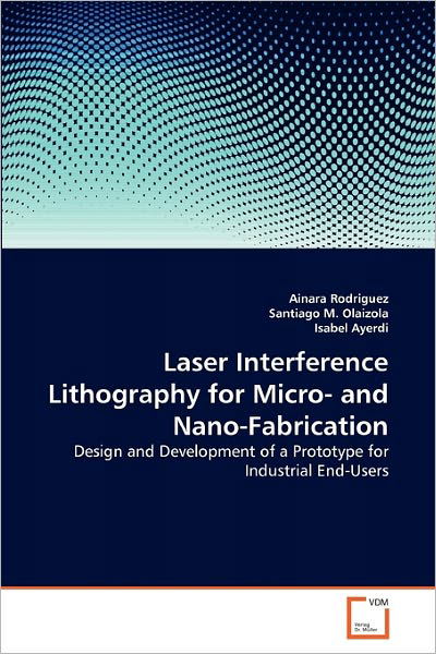 Cover for Isabel Ayerdi · Laser Interference Lithography for Micro- and Nano-fabrication: Design and Development of a Prototype for Industrial End-users (Paperback Bog) (2011)