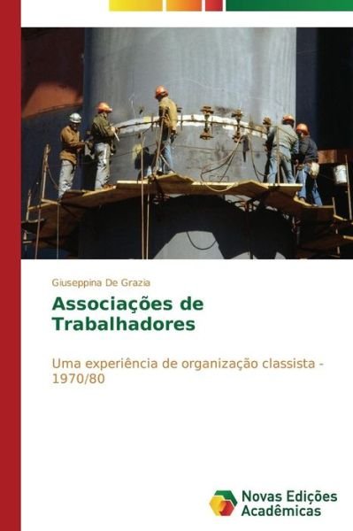 Cover for Giuseppina De Grazia · Associações De Trabalhadores: Uma Experiência De Organização Classista - 1970/80 (Pocketbok) [Portuguese edition] (2014)