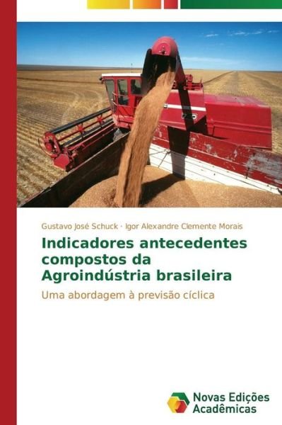 Cover for Igor Alexandre Clemente Morais · Indicadores Antecedentes Compostos Da Agroindústria Brasileira: Uma Abordagem À Previsão Cíclica (Taschenbuch) [Portuguese edition] (2014)