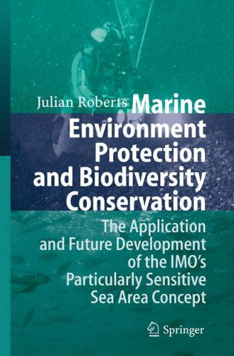 Cover for Julian Roberts · Marine Environment Protection and Biodiversity Conservation: The Application and Future Development of the IMO's Particularly Sensitive Sea Area Concept (Paperback Book) [Softcover reprint of hardcover 1st ed. 2007 edition] (2010)