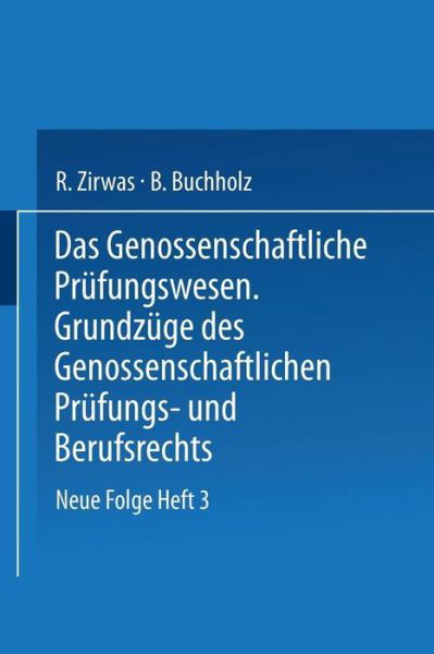 Cover for R Zirwas · Das Genossenschaftliche Prufungswesen. Grundzuge Des Genossenschaftlichen Prufungs- Und Berufsrechts - Der Wirtschaftsprufer (Pocketbok) [1938 edition] (1938)