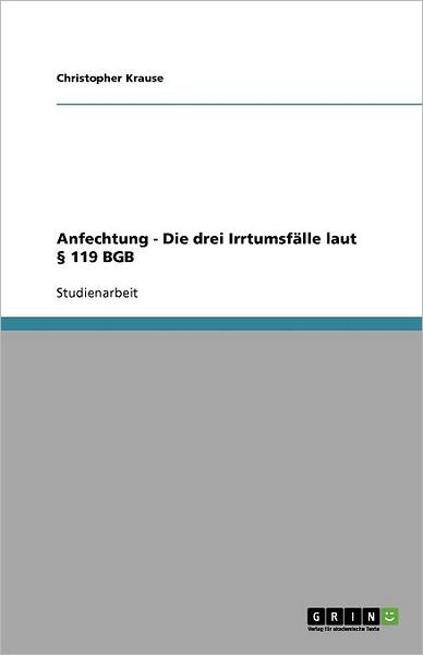 Anfechtung - Die Drei Irrtumsfalle Laut 119 Bgb - Christopher Krause - Books - GRIN Verlag - 9783656044369 - November 4, 2011