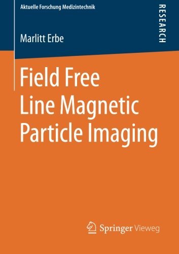 Marlitt Erbe · Field Free Line Magnetic Particle Imaging - Aktuelle Forschung Medizintechnik - Latest Research in Medical Engineering (Pocketbok) [2014 edition] (2014)