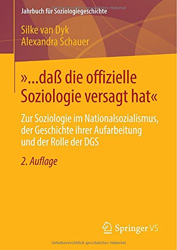 Cover for Silke Van Dyk · &quot;... Dass Die Offizielle Soziologie Versagt Hat&quot;: Zur Soziologie Im Nationalsozialismus, Der Geschichte Ihrer Aufarbeitung Und Der Rolle Der Dgs - Jahrbuch Fur Soziologiegeschichte (Paperback Book) [2nd 2., Uberarbeitete Und Erganzte Aufl. 2015 edition] (2014)