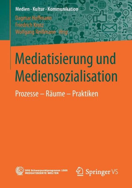 Cover for Mediatisierung Und Mediensozialisation: Prozesse - Raume - Praktiken - Medien - Kultur - Kommunikation (Paperback Book) [1. Aufl. 2017 edition] (2017)