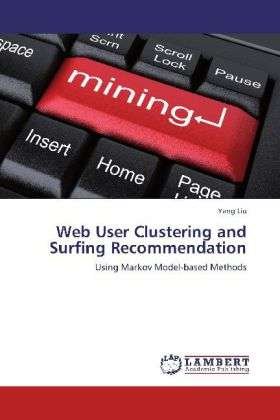 Cover for Yang Liu · Web User Clustering and Surfing Recommendation: Using Markov Model-based Methods (Paperback Bog) (2012)