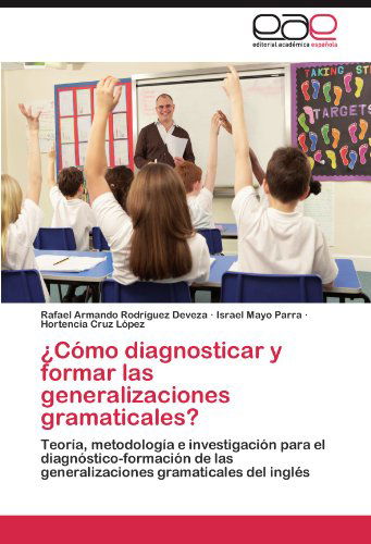 Cover for Hortencia Cruz López · ¿cómo Diagnosticar Y Formar Las Generalizaciones Gramaticales?: Teoría, Metodología E Investigación Para El Diagnóstico-formación De Las Generalizaciones Gramaticales Del Inglés (Paperback Book) [Spanish edition] (2012)