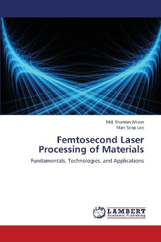 Cover for Man Seop Lee · Femtosecond Laser Processing of Materials: Fundamentals, Technologies, and Applications (Paperback Book) (2013)