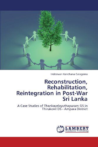 Cover for Indeewari Kanchana Galagama · Reconstruction, Rehabilitation, Reintegration in Post-war Sri Lanka: a Case Studies of Thankavelayuthapuram Gs in Thirukovil Ds - Ampara District (Paperback Bog) (2013)