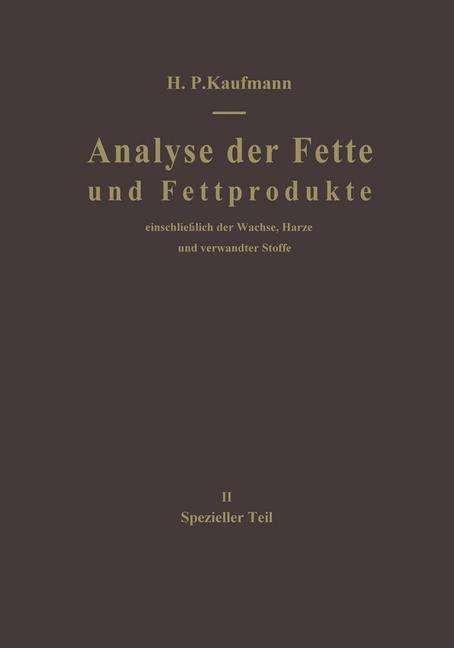 Cover for H P Kaufmann · Analyse Der Fette Und Fettprodukte: Einschliesslich Der Wachse, Harze Und Verwandter Stoffe. II Spezieller Teil (Taschenbuch) [Softcover Reprint of the Original 1st 1958 edition] (2013)