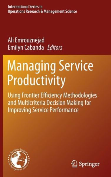 Cover for Ali Emrouznejad · Managing Service Productivity: Using Frontier Efficiency Methodologies and Multicriteria Decision Making for Improving Service Performance - International Series in Operations Research &amp; Management Science (Hardcover Book) [2014 edition] (2014)