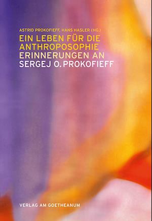 Cover for Astrid Prokofieff · Ein Leben für die Anthroposophie – Erinnerungen an Sergej O. Prokofieff (Book) (2023)