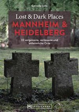 Cover for Cornelia Lohs · Lost &amp; Dark Places Mannheim und Heidelberg (Taschenbuch) (2022)